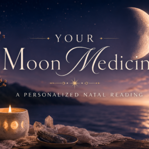 Your Moon Medicine - A Personalized Natal Moon Reading
